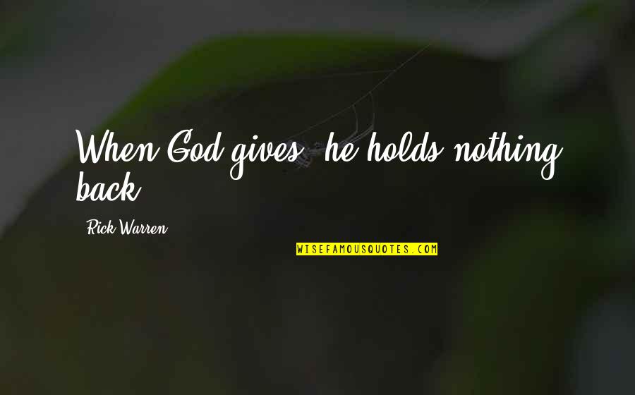 Gives Back Quotes By Rick Warren: When God gives, he holds nothing back.