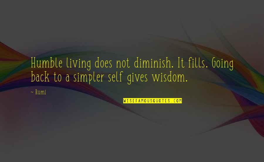 Gives Back Quotes By Rumi: Humble living does not diminish. It fills. Going