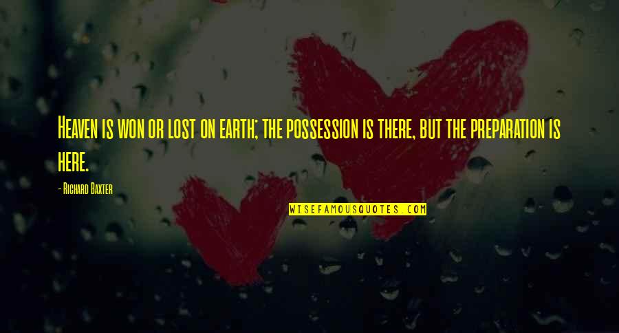Gives Me Goosebumps Quotes By Richard Baxter: Heaven is won or lost on earth; the Gives Me Goosebumps Quotes By Richard Baxter: Heaven is won or lost on earth; the