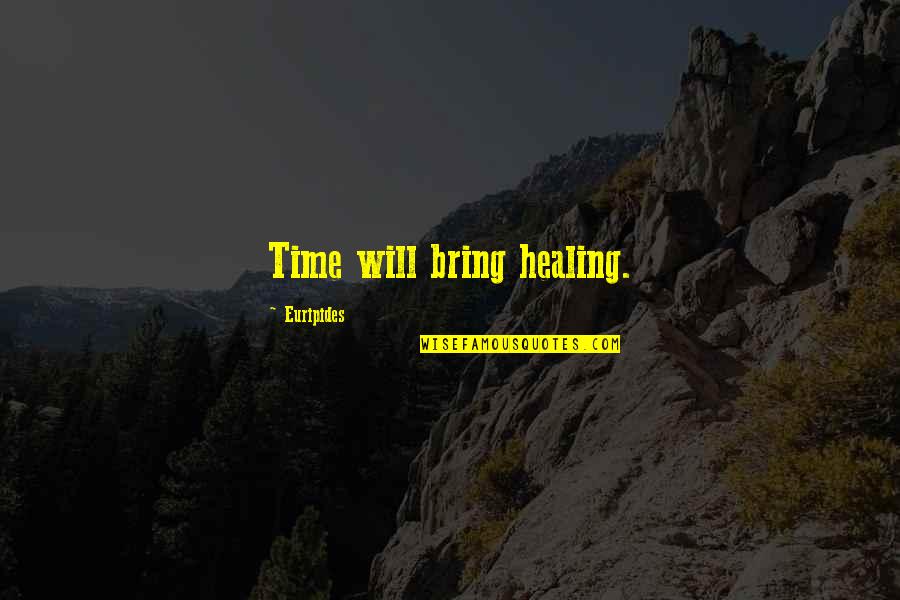Gives Me Pause Quotes By Euripides: Time will bring healing.