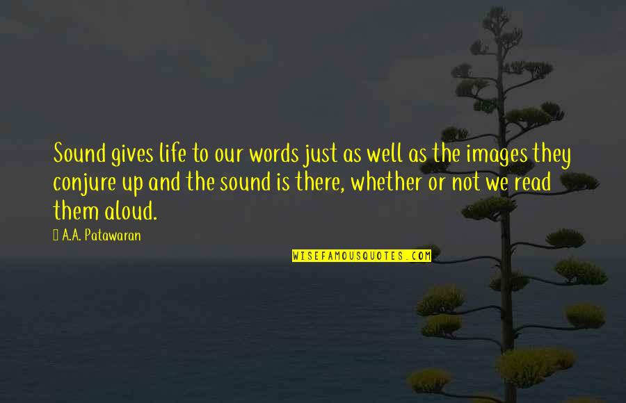 Gives Up Quotes By A.A. Patawaran: Sound gives life to our words just as