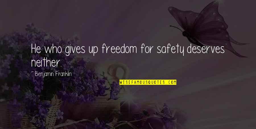 Gives Up Quotes By Benjamin Franklin: He who gives up freedom for safety deserves