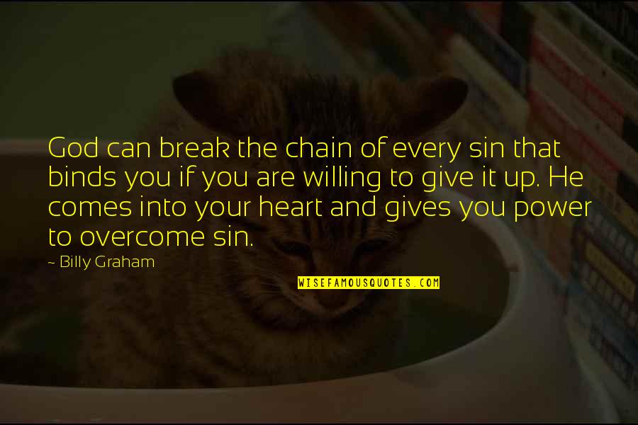 Gives Up Quotes By Billy Graham: God can break the chain of every sin
