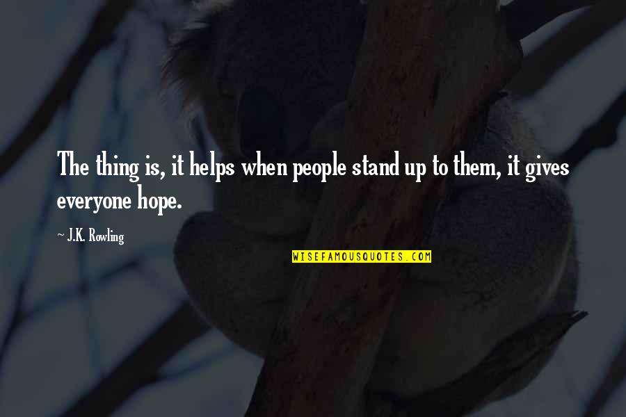 Gives Up Quotes By J.K. Rowling: The thing is, it helps when people stand