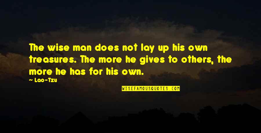 Gives Up Quotes By Lao-Tzu: The wise man does not lay up his