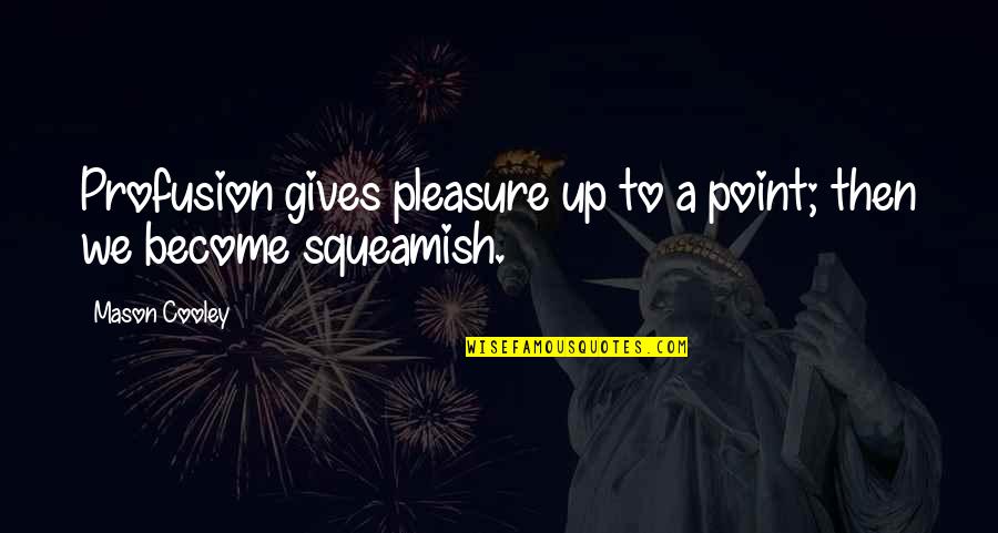 Gives Up Quotes By Mason Cooley: Profusion gives pleasure up to a point; then
