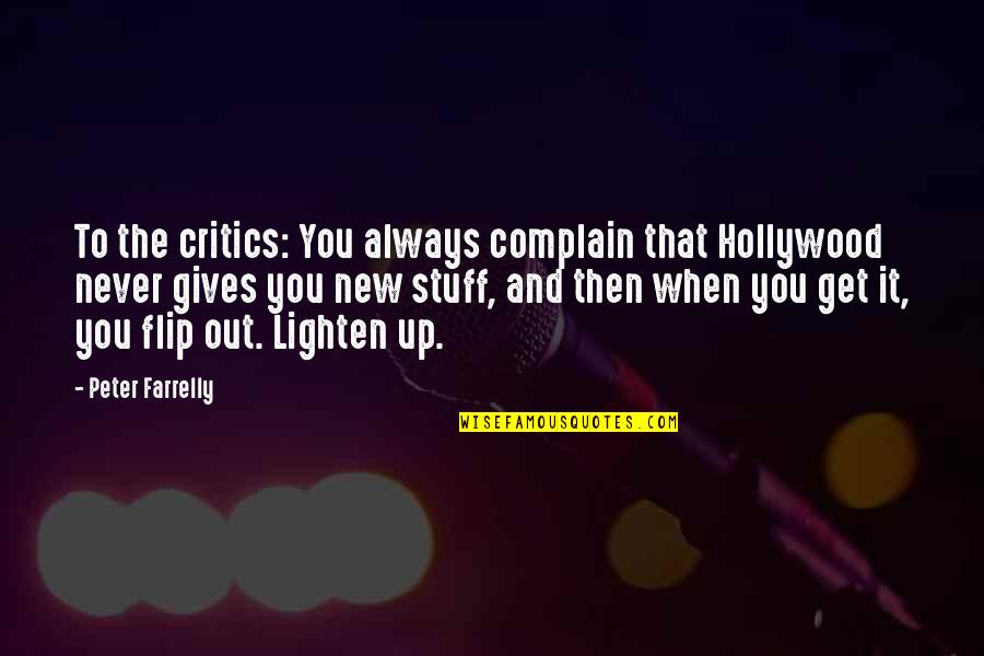 Gives Up Quotes By Peter Farrelly: To the critics: You always complain that Hollywood