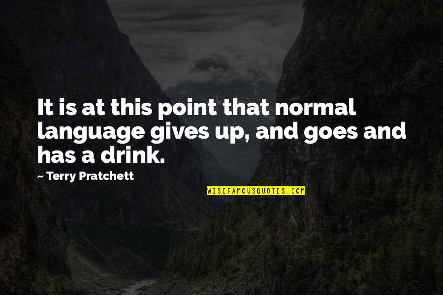 Gives Up Quotes By Terry Pratchett: It is at this point that normal language