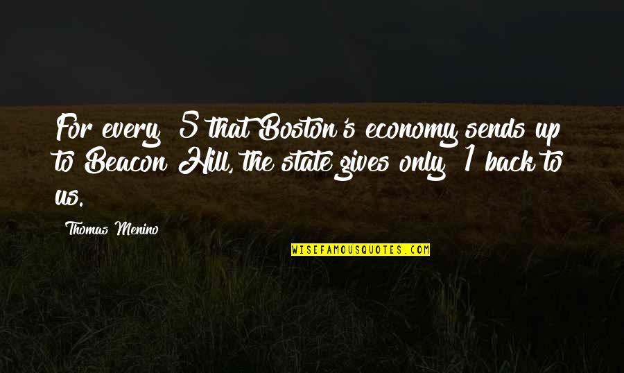 Gives Up Quotes By Thomas Menino: For every $5 that Boston's economy sends up