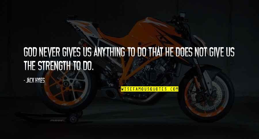 Gives Us Strength Quotes By Jack Hyles: God never gives us anything to do that