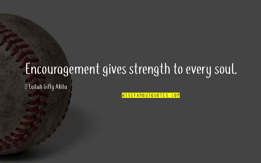 Gives Us Strength Quotes By Lailah Gifty Akita: Encouragement gives strength to every soul. Gives Us Strength Quotes By Lailah Gifty Akita: Encouragement gives strength to every soul.