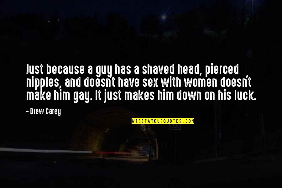 Gives You Hell Quotes By Drew Carey: Just because a guy has a shaved head, Gives You Hell Quotes By Drew Carey: Just because a guy has a shaved head,