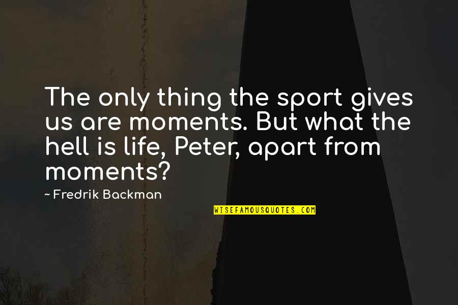Gives You Hell Quotes By Fredrik Backman: The only thing the sport gives us are Gives You Hell Quotes By Fredrik Backman: The only thing the sport gives us are