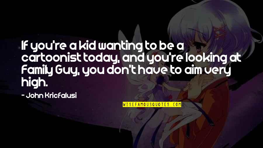 Gives You Hell Quotes By John Kricfalusi: If you're a kid wanting to be a Gives You Hell Quotes By John Kricfalusi: If you're a kid wanting to be a