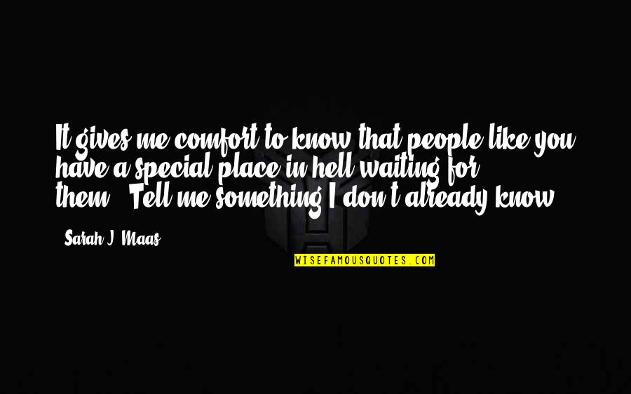 Gives You Hell Quotes By Sarah J. Maas: It gives me comfort to know that people Gives You Hell Quotes By Sarah J. Maas: It gives me comfort to know that people