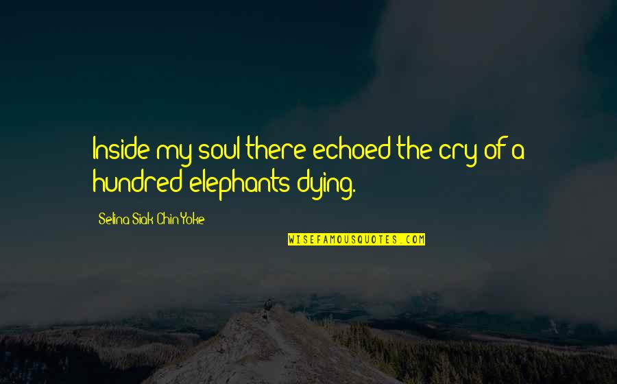 Gives You Hell Quotes By Selina Siak Chin Yoke: Inside my soul there echoed the cry of Gives You Hell Quotes By Selina Siak Chin Yoke: Inside my soul there echoed the cry of