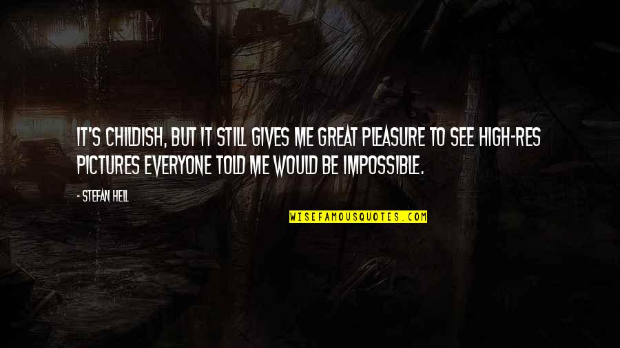 Gives You Hell Quotes By Stefan Hell: It's childish, but it still gives me great Gives You Hell Quotes By Stefan Hell: It's childish, but it still gives me great