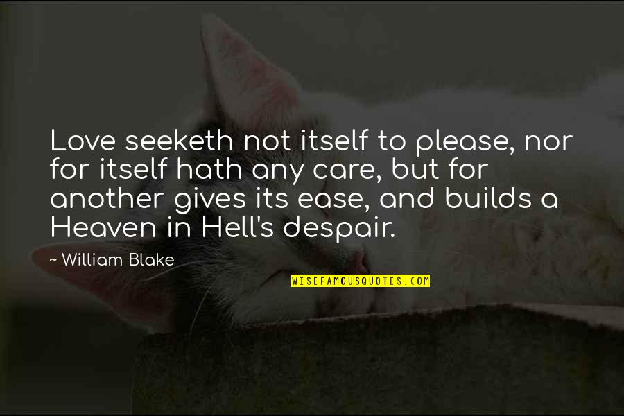 Gives You Hell Quotes By William Blake: Love seeketh not itself to please, nor for Gives You Hell Quotes By William Blake: Love seeketh not itself to please, nor for