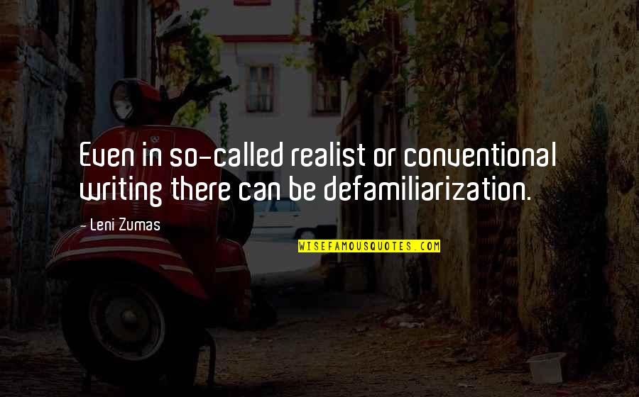Givesong Quotes By Leni Zumas: Even in so-called realist or conventional writing there