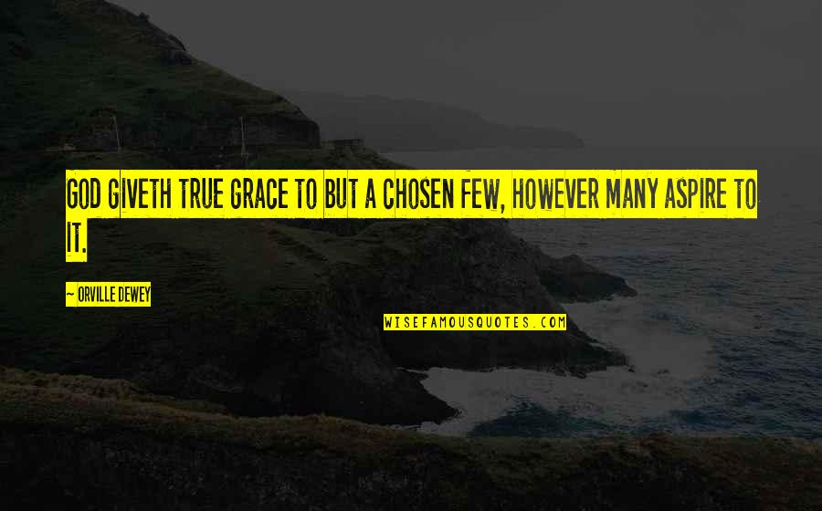 Giveth Quotes By Orville Dewey: God giveth true grace to but a chosen