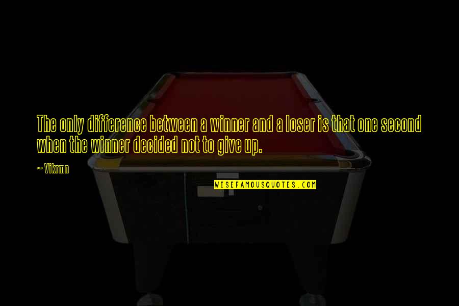Giveup Quotes By Vikrmn: The only difference between a winner and a Giveup Quotes By Vikrmn: The only difference between a winner and a