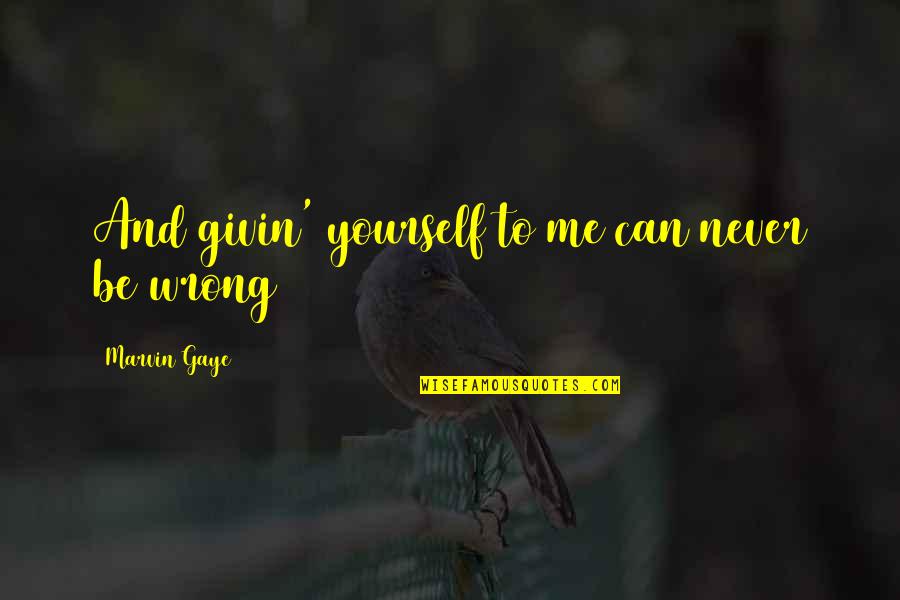 Givin Quotes By Marvin Gaye: And givin' yourself to me can never be