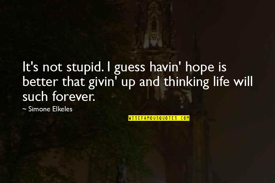 Givin Quotes By Simone Elkeles: It's not stupid. I guess havin' hope is