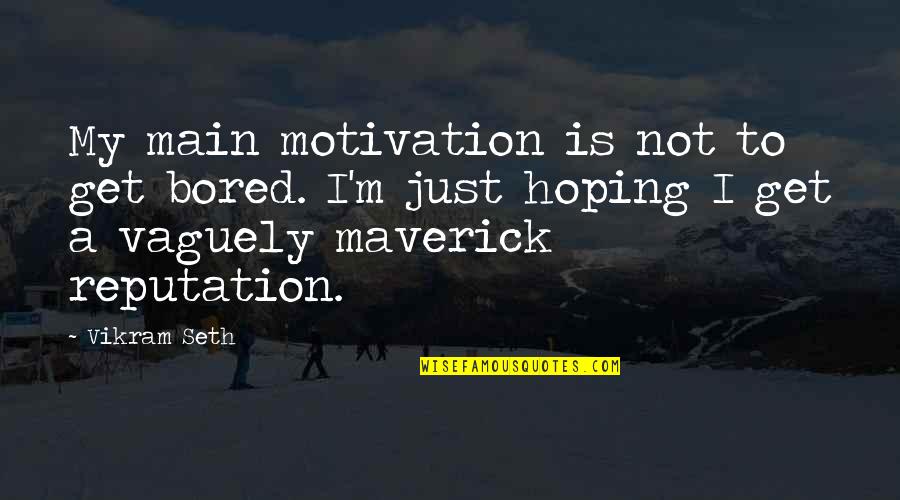 Givin Quotes By Vikram Seth: My main motivation is not to get bored.