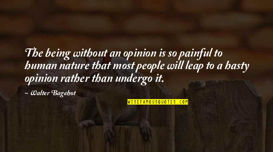 Givin Quotes By Walter Bagehot: The being without an opinion is so painful