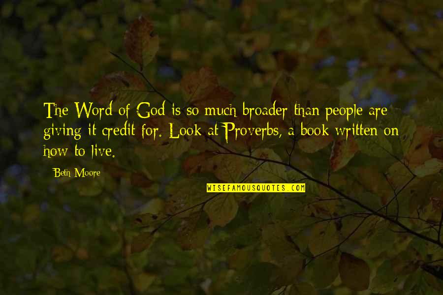 Giving A Book Quotes By Beth Moore: The Word of God is so much broader