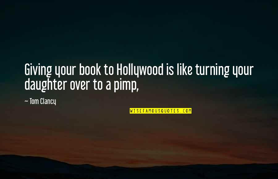 Giving A Book Quotes By Tom Clancy: Giving your book to Hollywood is like turning