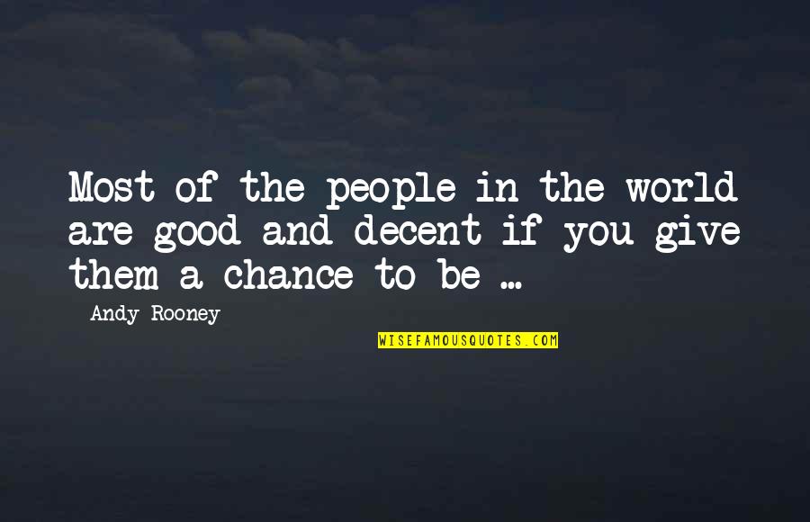 Giving A Chance Quotes By Andy Rooney: Most of the people in the world are