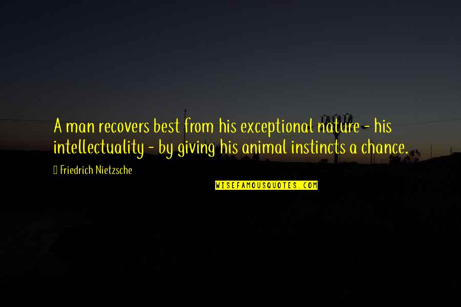 Giving A Chance Quotes By Friedrich Nietzsche: A man recovers best from his exceptional nature