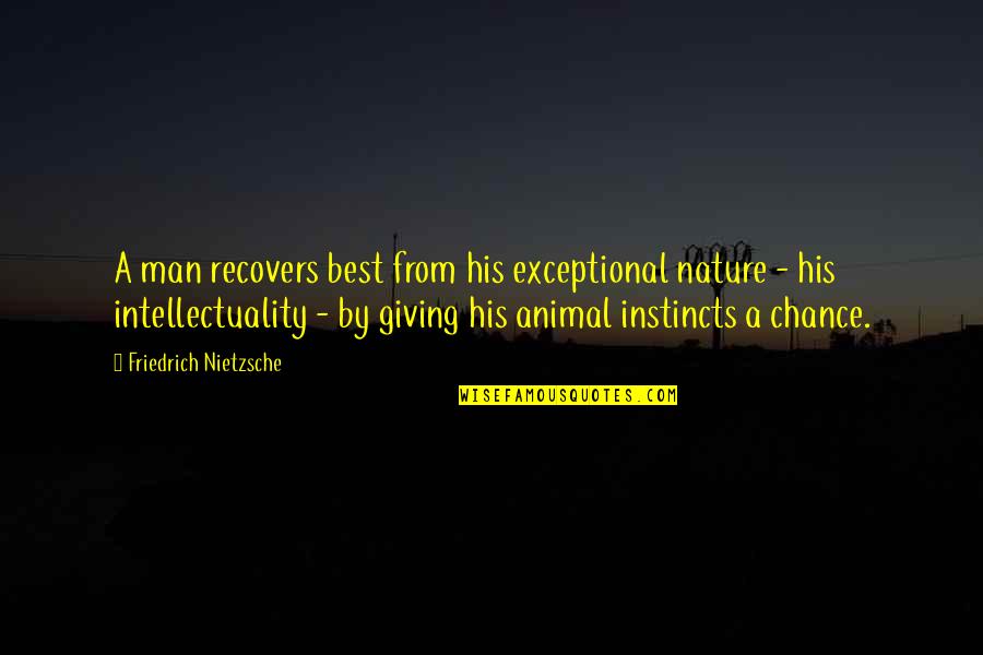 Giving A Chance Quotes By Friedrich Nietzsche: A man recovers best from his exceptional nature Giving A Chance Quotes By Friedrich Nietzsche: A man recovers best from his exceptional nature