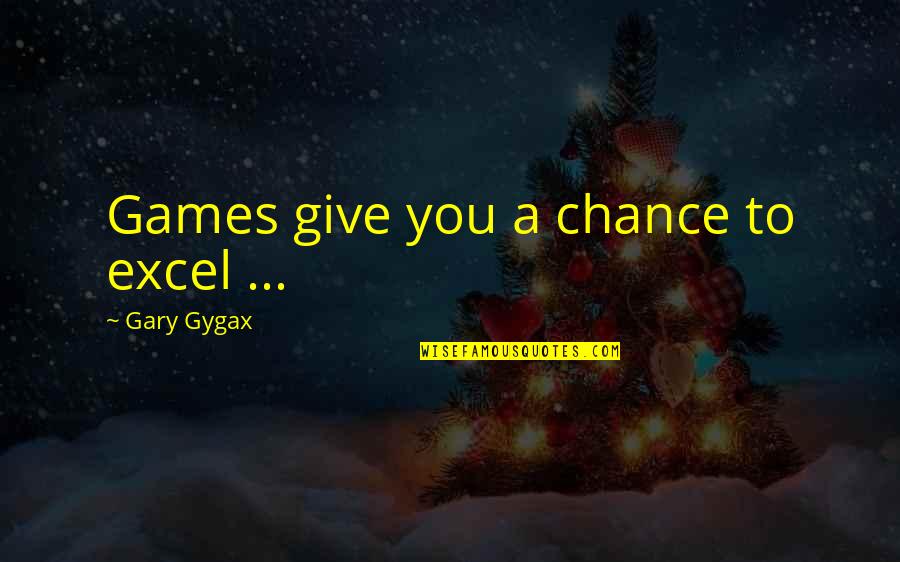 Giving A Chance Quotes By Gary Gygax: Games give you a chance to excel ...