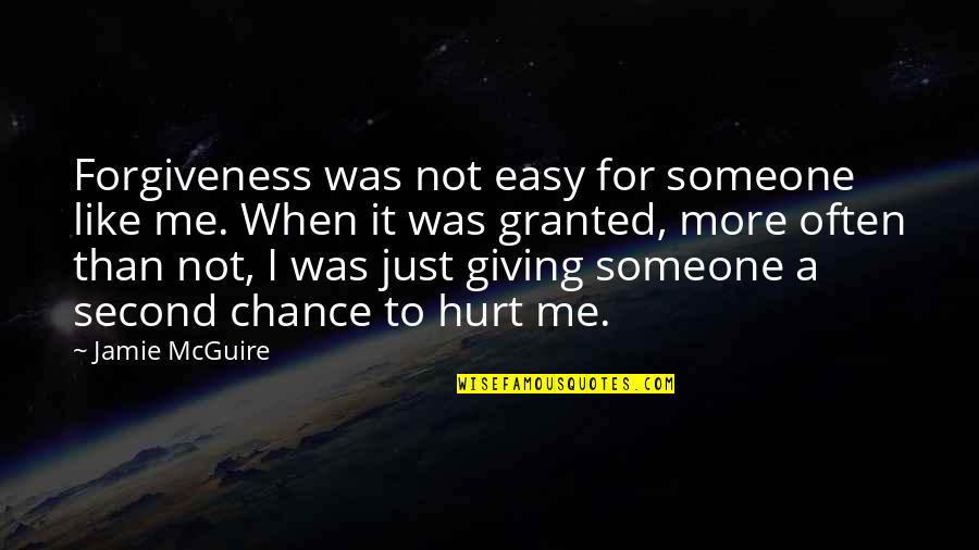 Giving A Chance Quotes By Jamie McGuire: Forgiveness was not easy for someone like me.