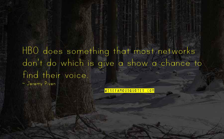 Giving A Chance Quotes By Jeremy Piven: HBO does something that most networks don't do Giving A Chance Quotes By Jeremy Piven: HBO does something that most networks don't do