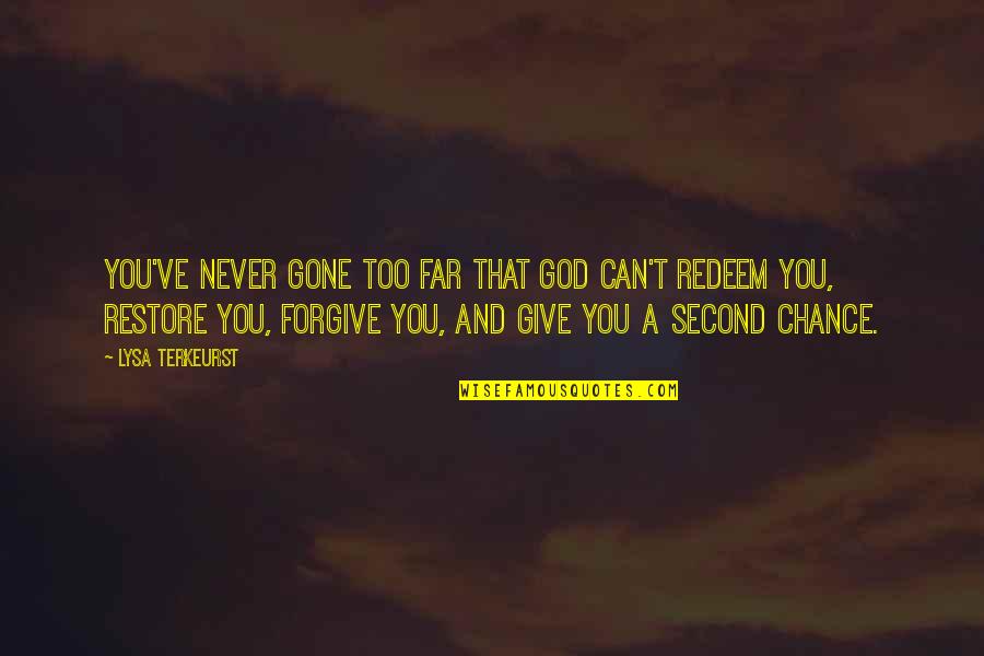 Giving A Chance Quotes By Lysa TerKeurst: You've never gone too far that God can't