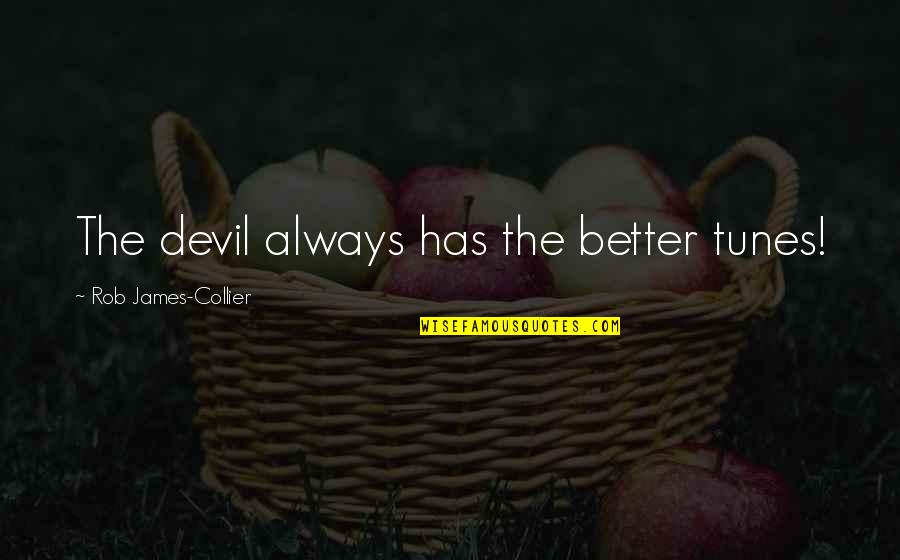Giving A Chance To Love Quotes By Rob James-Collier: The devil always has the better tunes!