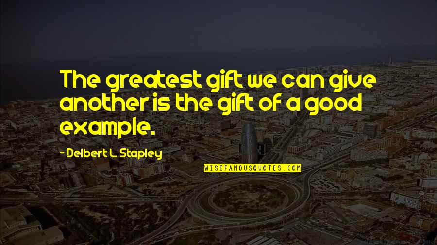 Giving A Gift Quotes By Delbert L. Stapley: The greatest gift we can give another is