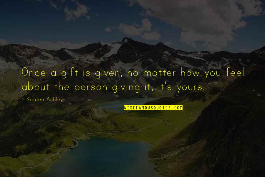 Giving A Gift Quotes By Kristen Ashley: Once a gift is given, no matter how