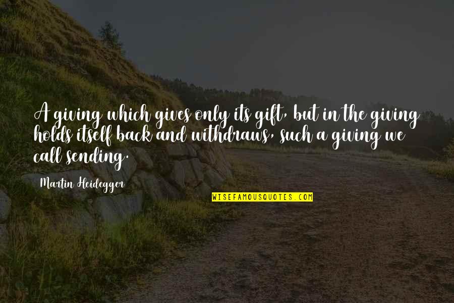 Giving A Gift Quotes By Martin Heidegger: A giving which gives only its gift, but