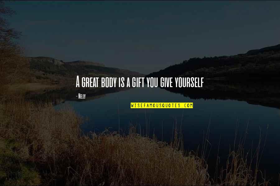 Giving A Gift Quotes By Nelly: A great body is a gift you give