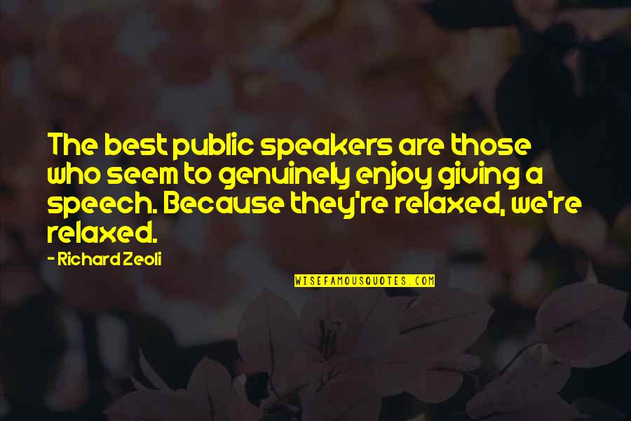 Giving A Speech Quotes By Richard Zeoli: The best public speakers are those who seem