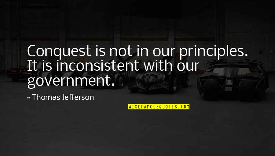 Giving A Speech Quotes By Thomas Jefferson: Conquest is not in our principles. It is