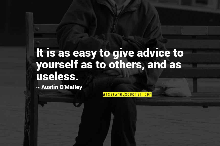 Giving Advice To Others Quotes By Austin O'Malley: It is as easy to give advice to