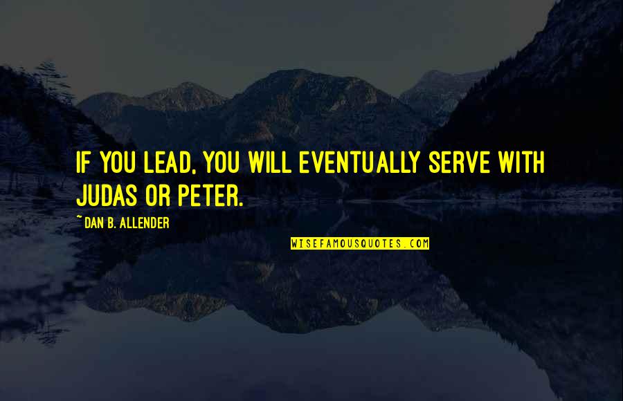Giving Advice To Others Quotes By Dan B. Allender: If you lead, you will eventually serve with