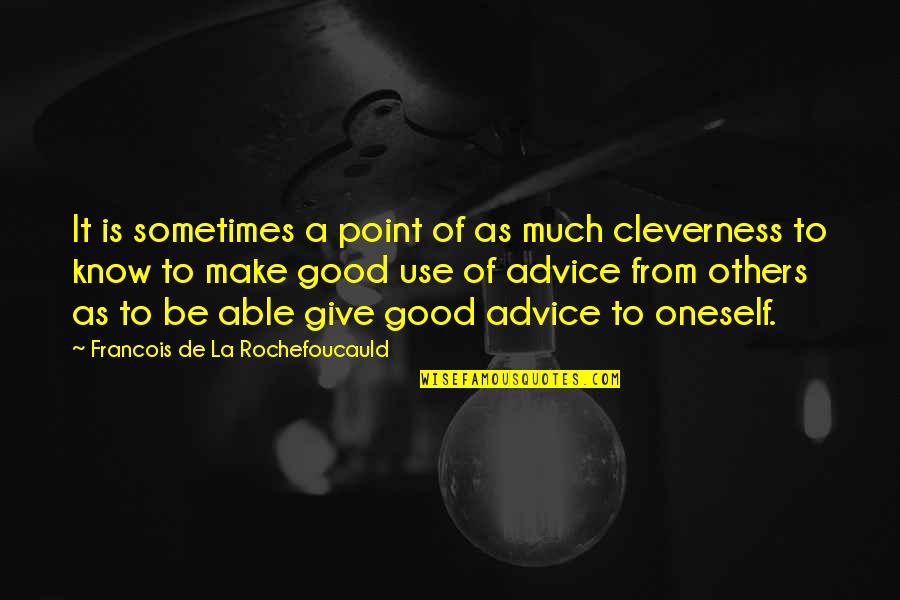 Giving Advice To Others Quotes By Francois De La Rochefoucauld: It is sometimes a point of as much