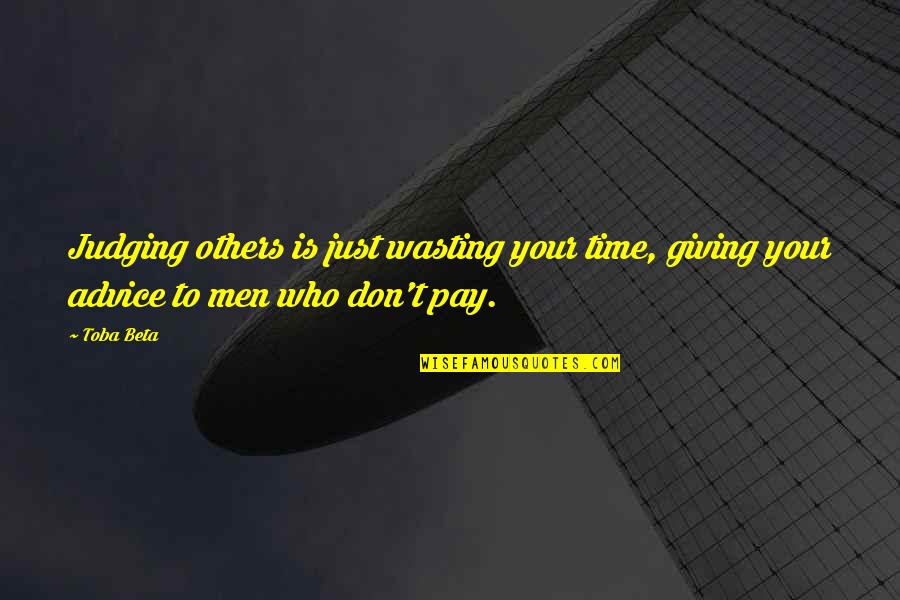 Giving Advice To Others Quotes By Toba Beta: Judging others is just wasting your time, giving