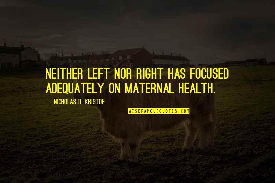 Giving Advices Quotes By Nicholas D. Kristof: Neither left nor right has focused adequately on